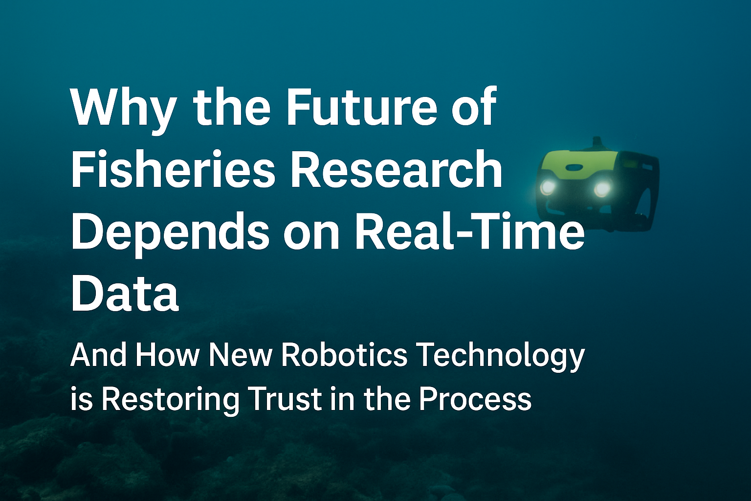 Robotics Technology Can Restore Trust in Fisheries Management